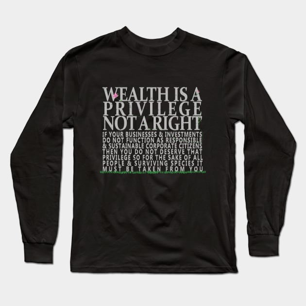 Wealth Is A Privilege Long Sleeve T-Shirt by YouAreHere